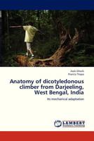 Anatomy of dicotyledonous climber from Darjeeling, West Bengal, India: Its mechanical adaptation 365931868X Book Cover