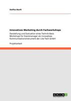 Innovatives Marketing durch Fachworkshops: Darstellung und Evaluation eines Technik-Basis Workshops für Eventmanager als innovatives Kommunikationsinstrument der Lite-Tech GmbH 3640707125 Book Cover