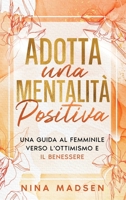 Adotta una mentalità positiva: Una guida al femminile verso l'ottimismo e il benessere (EmpowerHer: Una serie sulla resilienza, la positività e l'amore per se stessi) (Italian Edition) B0CVLK6QN8 Book Cover