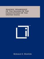Masonic Membership of the Signers of the Constitution of the United States 125820827X Book Cover