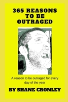 365 Reasons to be outraged: A reason to be outrage for every day of the year 1704452198 Book Cover