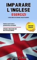 Imparare L' Inglese Esercizi: Il corso completo per imparare l' inglese velocemente. Contiene esercizi teorici e grammaticali per principianti. Impa B08P6ZYY9Q Book Cover