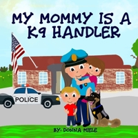 My Mommy is a K9 Handler B086C41365 Book Cover