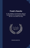Frank's Ranche: Or, My Holiday In The Rockies: Being A Contribution To The Inquiry Into What We Are To Do With Our Boys 1022576879 Book Cover