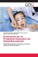 Evaluación de un Programa Educativo de Salud Bucodental: Salud Bucodental en madres con niños menores de seis meses 3659057940 Book Cover