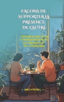 FAÇONS DE SUPPORTER LA PRÉSENCE DE L'AUTRE: EXPLORER L'ART DE LA COMPRÉHENSION, DE LA TOLÉRANCE ET DU COMPROMIS (French Edition) B0F6K97BJW Book Cover