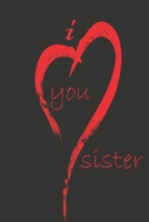 i love you sister: notebook, Journal, Keep notes, makes a great gift, diary(6x9 120 pages lined paper).: this Notebook for Lovers, Partners, Wife, Husband, Girlfriend, Boyfriend, Fiance / Valentines,  1660526213 Book Cover