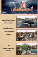 Beneath the Depths of Redemption: Jonah’s Journey – Translation and Exegesis B0CLYCBCSD Book Cover