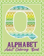 Alphabet Adult Coloring Book: A Set of 26 Original, Hand-Drawn Letters.Stress Relieving, Relaxing Coloring Book For Grownups, Men, & Women. Moderate & Intricate One Sided Designs. B08R99B4H8 Book Cover