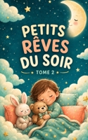 Petits Rêves du Soir – Tome 2: De douces histoires à lire et à écouter pour accompagner le coucher des enfants de 2 à 4 ans (French Edition) B0HBWBMVTL Book Cover