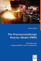 The Processmetallurgic Reactor Model (PRM): An Interactive Implementation and Visualization 3836476029 Book Cover