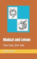 Madcat and Lemon: Two Cats, One Tale 1674100132 Book Cover