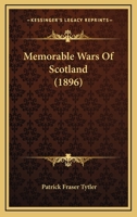 Memorable Wars of Scotland (Classic Reprint) 1279286989 Book Cover