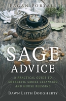 Pagan Portals - Sage Advice: A Practical Guide to Energetic Smoke Cleansing and House Blessing 1803419407 Book Cover