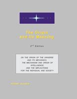 The Origin and Its Meaning: On the Origin of the Universe and Its Mechanics, the Mechanism and Origin of Intelligence, and the Implications for the Individual and Society 1492100706 Book Cover