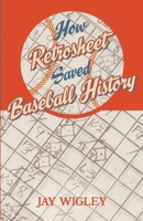 How Retrosheet Saved Baseball History B0GSS9Z2DZ Book Cover