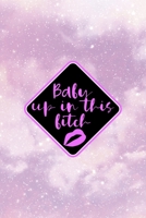 Baby Up In This Bitch: All Purpose 6x9 Blank Lined Notebook Journal Way Better Than A Card Trendy Unique Gift Pink Universe Sugar Baby 1706839642 Book Cover