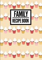 Family Recipe Book: Cute Cupcake Print (1) - Collect & Write Family Recipe Organizer - [Professional] 1074807855 Book Cover