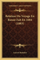 Relation Du Voyage En Russie Fait En 1684 (1883) 1167603443 Book Cover