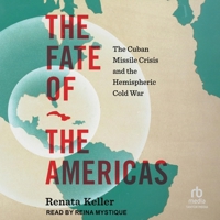 The Fate of the Americas: The Cuban Missile Crisis and the Hemispheric Cold War (Interconnections: The Global Twentieth Century) B0G5S8XH41 Book Cover