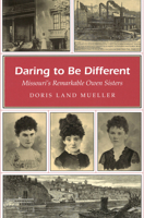 Daring to Be Different: Missouri's Remarkable Owen Sisters 0826218970 Book Cover