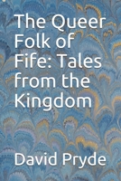 The Queer Folk of Fife: Tales from the Kingdom 167378772X Book Cover