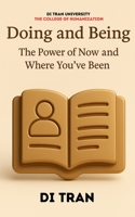 Doing and Being: The Power of Now and Where You’ve Been B0F3WC5V9C Book Cover