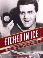 Etched in Ice: A Tribute to Hockey's Defining Moments 1550546546 Book Cover