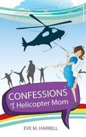 Confessions of a Helicopter Mom B0C9216LY8 Book Cover