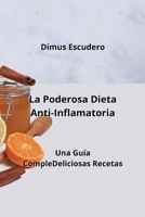 La Poderosa Dieta Anti-Inflamatoria: Una Guía CompleDeliciosas Recetas (Spanish Edition) B0CL5GY2ZX Book Cover