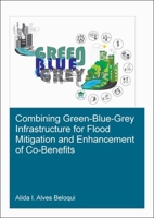 Combining Green-Blue-Grey Infrastructure for Flood Mitigation and Enhancement of Co-Benefits 0367485974 Book Cover