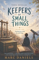 Keepers of Small Things: Volume One: Three Novellas: The Unchosen, The Boy Who Counted Stars, and The Grandmother Spider's Apprentice B0HFMQGTNX Book Cover