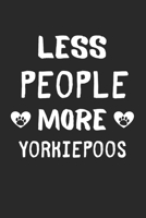 Less People More YorkiePoos: Lined Journal, 120 Pages, 6 x 9, Funny YorkiePoo Gift Idea, Black Matte Finish (Less People More YorkiePoos Journal) 1673454704 Book Cover