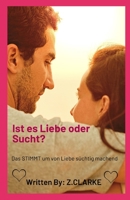 Ist es Liebe oder Sucht?: Das STIMMT um von Liebe süchtig machend B0F784R3LM Book Cover