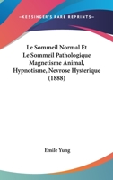 Le Sommeil Normal Et Le Sommeil Pathologique Magnetisme Animal, Hypnotisme, Nevrose Hysterique (1888) 2329348363 Book Cover
