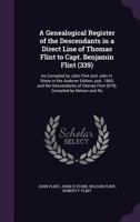 A Genealogical Register of the Descendants in a Direct Line of Thomas Flint to Capt. Benjamin Flint (339): As Compiled by John Flint and John H. Stone ... Cheney Flint (819), Compiled by Nelson and Ro 1018605215 Book Cover