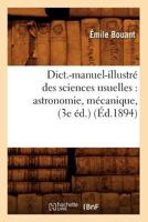 Dict.-Manuel-Illustra(c) Des Sciences Usuelles: Astronomie, Ma(c)Canique, (3e A(c)D.) (A0/00d.1894) 2012656218 Book Cover