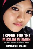 I Speak for the Muslim Woman: Holy Deceits, Ambivalence and Ambiguity of Paradise 1600476600 Book Cover
