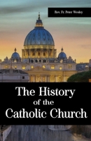The History of the Catholic Church: A Powerful Recollection of the Impacts of Emperor Constantine, Ecumenical Councils, The Persecution of Early ... Others in the History of the Catholic Church. B0CWGK1DYS Book Cover