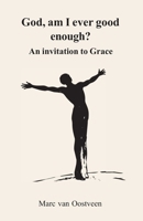 God, am I ever good enough?: An invitation to Grace B0GT4YKFTL Book Cover