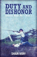 Duty and Dishonor: America Made Me: Book 1 1514636336 Book Cover