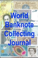 World Banknote Collecting Journal: Notebook Log for your Worldwide Currency Collection 1693235803 Book Cover