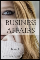 Business Affairs Book 1: A Romantic Second Chance Erotica Short Story Series 1693617749 Book Cover