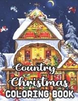 Country Christmas Coloring Book: An Adult Coloring Book Featuring Festive And Easy Beautiful Christmas Scenes in the Country B08M2H6WXN Book Cover