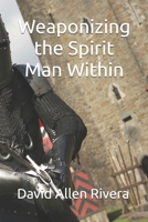 Weaponizing the Spirit Man Within 1985345609 Book Cover