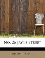 No. 26 Jayne Street (The Collected Works of Mary Hunter Austin) 0548396248 Book Cover