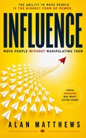 INFLUENCE: Move People Without Manipulating Them (The Outer Power Series) B0H2XRTJ9B Book Cover