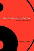 Manic Episodes and the Dark Side: A Memoir of a Bipolar Life 146200461X Book Cover