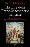 Histoire de la Franc-Maçonnerie française: La Maçonnerie, Eglise de la République (1877-1944) (Nouvelles Etudes Historiques) 2213000298 Book Cover