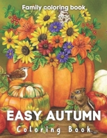 Easy Autumn Coloring Book: An Adult Coloring Book Featuring Charming Autumn Scenes,Adorable Animals, Fun Characters, and Relaxing Fall Designs B09DMRJDJ9 Book Cover